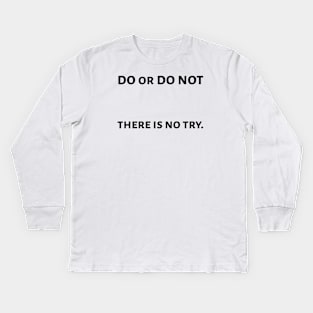 Do or do not Kids Long Sleeve T-Shirt